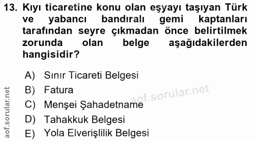 13. soru: Kıyı ticaretine konu olan eşyayı taşıyan Türk ve yabancı bandıralı gemi kaptanları tarafından seyre çıkmadan önce bel…