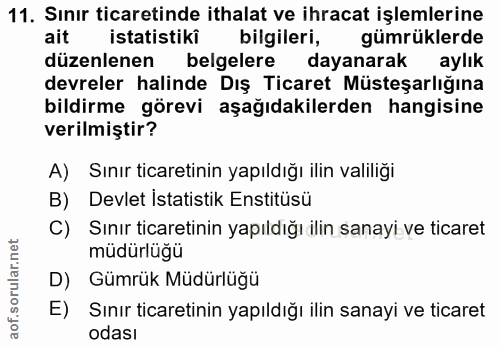 11. soru: Sınır ticaretinde ithalat ve ihracat işlemlerine ait istatistiki bilgileri, gümrüklerde düzenlenen belgelere dayanara…