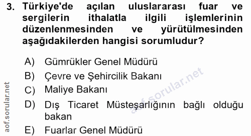 3. soru: Türkiye'de açılan uluslararası fuar ve sergilerin ithalatla ilgili işlemlerinin düzenlenmesinden ve yürütülmesinden a…