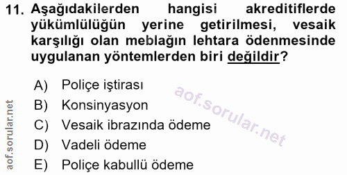 11. soru: Aşağıdakilerden hangisi akreditiflerde yükümlülüğün yerine getirilmesi, vesaik karşılığı olan meblağın lehtara ödenme…