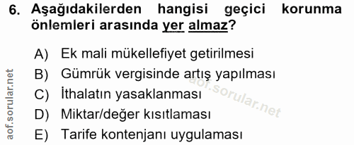 6. soru: Aşağıdakilerden hangisi geçici korunma önlemleri arasında yer almaz? A) Ek mali mükellefiyet getirilmesi B) Gümrük ve…
