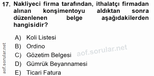 17. soru: Nakliyeci firma tarafından, ithalatçı firmadan alınan konşimentoyu aldıktan sonra düzenlenen belge aşağıdakilerden ha…