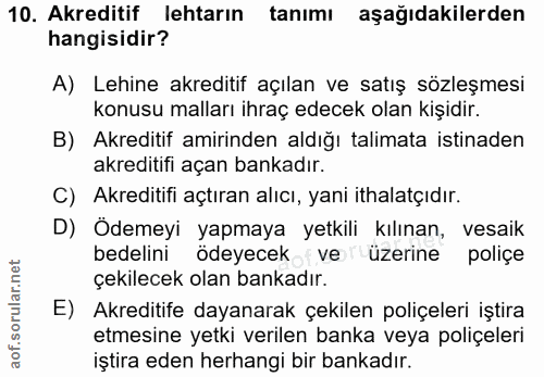 10. soru: Akreditif lehtarın tanımı aşağıdakilerden hangisidir? A) Lehine akreditif açılan ve satış sözleşmesi konusu malları i…