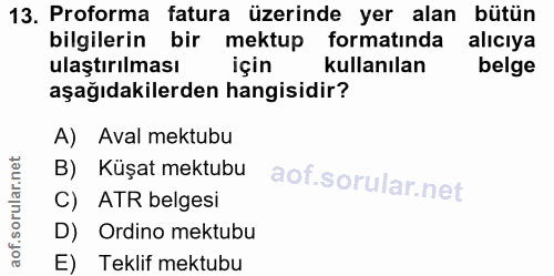 13. soru: Proforma fatura üzerinde yer alan bütün bilgilerin bir mektup formatında alıcıya ulaştırılması için kullanılan belge…