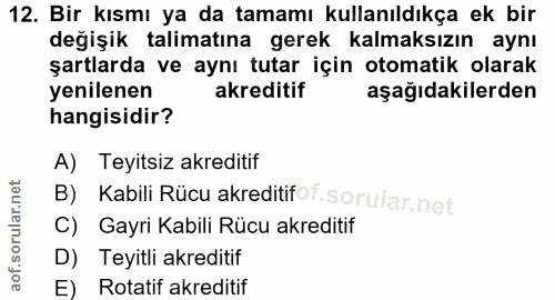 12. soru: Bir kısmı ya da tamamı kullanıldıkça ek bir değişik talimatına gerek kalmaksızın aynı şartlarda ve aynı tutar için ot…