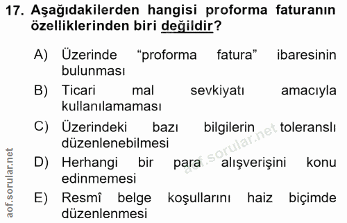 17. soru: Aşağıdakilerden hangisi proforma faturanın özelliklerinden biri değildir? A) Üzerinde "proforma fatura" ibaresinin bu…