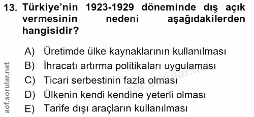 13. soru: Türkiye'nin 1923-1929 döneminde dış açık vermesinin nedeni aşağıdakilerden hangisidir? A) Uretimde ülke kaynaklarının…