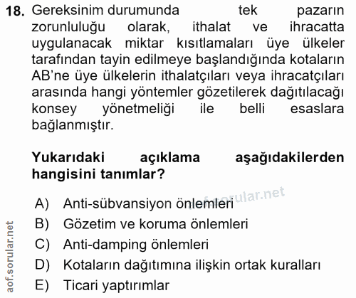 18. soru: Gereksinim durumunda tek pazarın Zorunlularak, ithalat ve ihracatta uygulanacak miktar kısıtlamaları üye ülkeler tara…