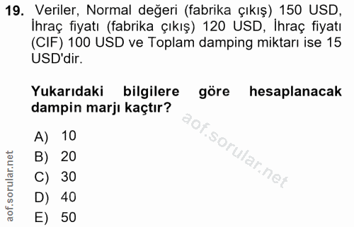 19. soru: Veriler, Normal değeri (fabrika çıkış) 150 USD, İhraç fiyatı (fabrika çıkış) 120 USD, İhraç fiyatı (CIF) 100 USD ve T…