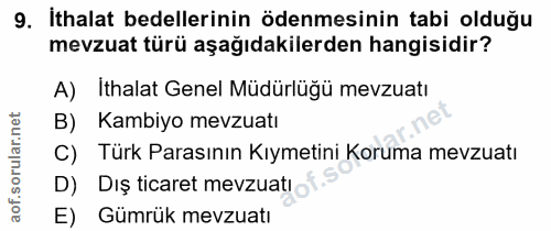 9. soru: İthalat bedellerinin ödenmesinin tabi olduğu mevzuat türü aşağıdakilerden hangisidir? A) Ithalat Genel Müdürlüğü mevz…