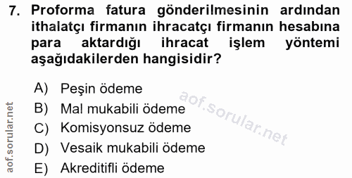 7. soru: Proforma fatura gönderilmesinin ardından ithalatçı firmanın ihracatçı firmanın hesabına para aktardığı ihracat işlem…