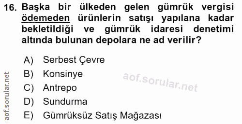 16. soru: Başka bir ülkeden gelen gümrük vergisi ödemeden ürünlerin satışı yapılana kadar bekletildiği ve gümrük idaresi deneti…