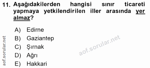 11. soru: Aşağıdakilerden hangisi sinir ticareti yapmaya yetkilendirilen iller arasında yer almaz? A) Edirne B) Gaziantep C) Şı…
