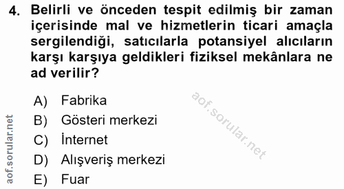 4. soru: Belirli ve önceden tespit edilmiş bir zaman içerisinde mal ve hizmetlerin ticari amaçla sergilendiği, satıcılarla pot…