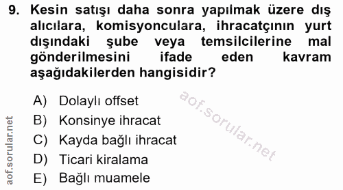 9. soru: Kesin satışı daha sonra yapılmak üzere dış alıcılara, komisyonculara, ihracatçının yurt dışındaki şube veya l temsilc…