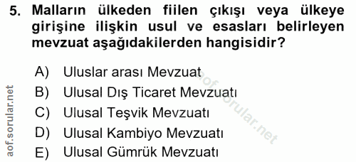 5. soru: Malların ülkeden fiilen çıkışı veya ülkeye girişine ilişkin usul ve esasları belirleyen mevzuat aşağıdakilerden hangi…