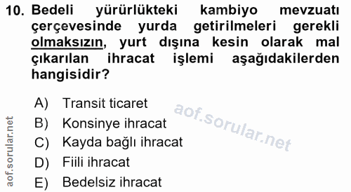 10. soru: Bedeli yürürlükteki kambiyo mevzuatı çerçevesinde yurda getirilmeleri gerekli olmaksızın, yurt dışına kesin olarak ma…