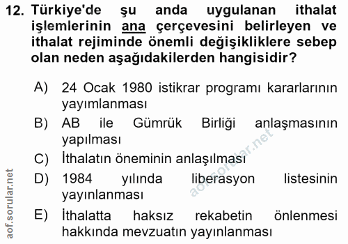 12. soru: Türkiye'de şu anda uygulanan ithalat işlemlerinin ana çerçevesini belirleyen ve ithalat rejiminde önemli degişiklikle…