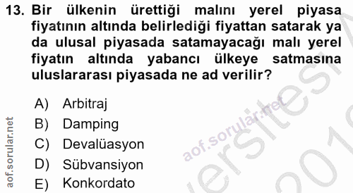 13. soru: Bir ülkenin ürettiği malını yerel piyasa fiyatının altında belirlediği fiyattan satarak ya da ulusal piyasada satamay…