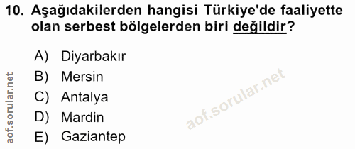 10. soru: Aşağıdakilerden hangisi Türkiye'de faaliyette olan serbest bölgelerden biri değildir? A) Diyarbakır B) | Mersin C) An…