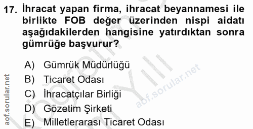 17. soru: İhracat yapan firma, ihracat beyannamesi ile birlikte FOB değer üzerinden nispi aidatı aşağıdakilerden hangisine yatı…