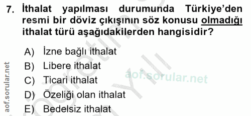 7. soru: İthalat yapılması durumunda Türkiye'den resmi bir döviz çıkışının söz konusu olmadığı ithalat türü aşağıdakilerden ha…