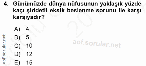 4. soru: Günümüzde dünya nüfusunun yaklaşık yüzde kaçı şiddetli eksık beslenme sorunu ile karşı karşıyadır? A) 4 B) 5 C) 10 D)…