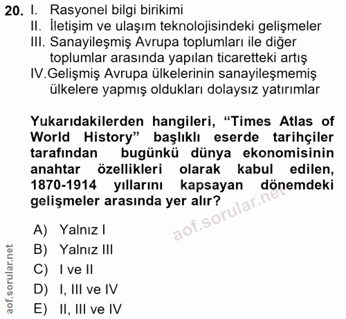 20. soru: I. Rasyonel bilgi birikimi II. İletişim ve ulaşım teknolojisindeki gelişmeler III. Sanayileşmiş Avrupa toplumları ile…