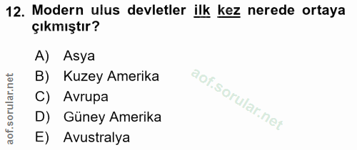 12. soru: Modern ulus devletler ilk kez nerede ortaya çıkmıştır? A) Asya B) Kuzey Amerika C) Avrupa D) Güney Amerika E) Avustralya