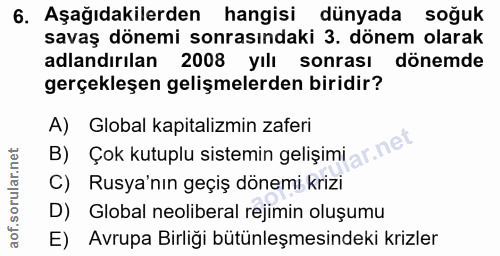 6. soru: Aşağıdakilerden hangisi dünyada soğuk savaş dönemi sonrasındaki 3. dönem olarak adlandırılan 2008 yılı sonrası dönemd…