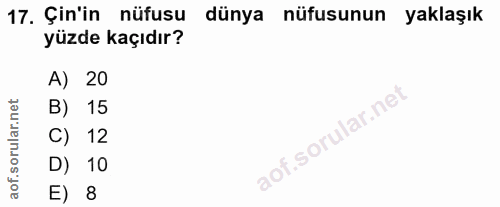 17. soru: Çin'in nüfusu dünya nüfusunun yaklaşık yüzde kaçıdır? A) 20 B) 15 C) 12 D) 10 E) 8