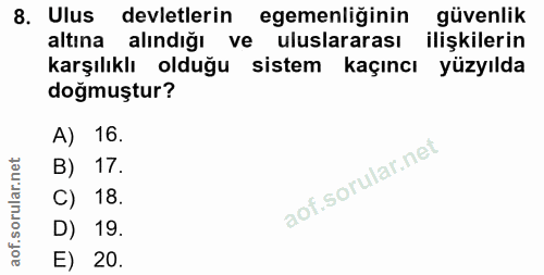 8. soru: Ulus devletlerin egemenliğinin güvenlik altına alındığı ve uluslararası ilişkilerin karşılıklı olduğu sistem kaçıncı…