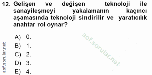 12. soru: Gelişen ve değişen teknoloji ile sanayileşmeyi yakalamanın kaçıncı aşamasında teknoloji sindirilir ve yaratıcılık ana…