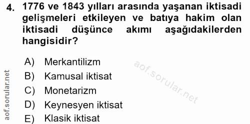 4. soru: 1776 ve 1843 yılları arasında yaşanan iktisadi gelişmeleri etkileyen ve batıya hakim olan iktisadi düşünce akımı aşağ…