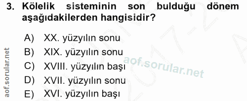 3. soru: Kölelik sisteminin son bulduğu dönem aşağıdakilerden hangisidir? A) XX. yüzyılın sonu B) XIX. yüzyılın sonu C) XVIII.…