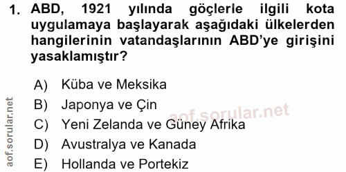 1. soru: ABD, 1921 yılında göçlerle ilgili kota uygulamaya başlayarak aşağıdaki ülkelerden hangilerinin vatandaşlarının ABD'ye…