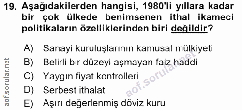 19. soru: Aşağıdakilerden hangisi, 1980'li yıllara kadar bir çok ülkede benimsenen ithal ikameci politikaların özelliklerinden…