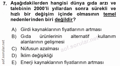 7. soru: Aşağıdakilerden hangisi dünya gıda arzı ve talebinin 2000 li yıllardan sonra sürekli ve hızlı bir değişim içinde olma…