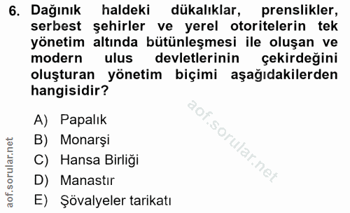 6. soru: Dağınık haldeki dükalıklar, prenslikler, serbest şehirler ve yerel otoritelerin tek yönetim altında bütünleşmesi ile…