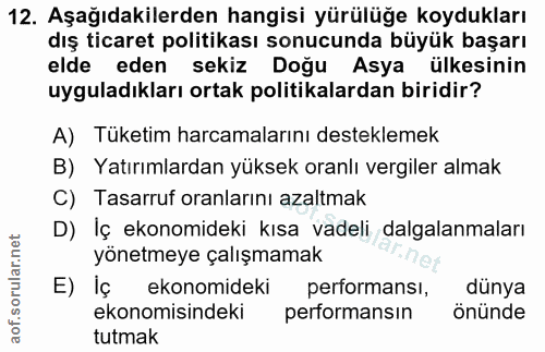 12. soru: Aşağıdakilerden hangisi yürülüğe koydukları dış ticaret politikası sonucunda büyük başarı elde eden sekiz Doğu Asya ü…