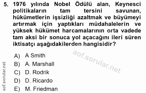 5. soru: 1976 yılında Nobel Ödülü alan, Keynesci politikaların tam tersini savunan, hükümetlerin işsizliği azaltmak ve büyümey…