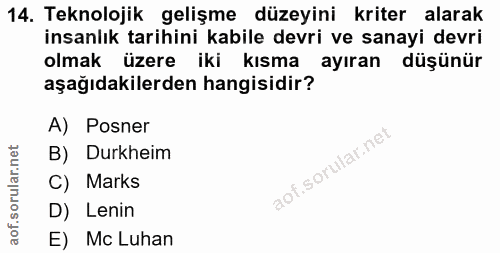14. soru: Teknolojik gelişme düzeyini kriter alarak insanlık tarihini kabile devri ve sanayi devri olmak üzere iki kısma ayıran…
