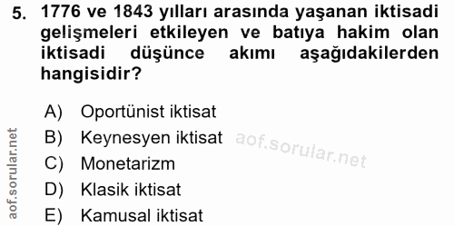 5. soru: 1776 ve 1843 yılları arasında yaşanan iktisadi gelişmeleri etkileyen ve batıya hakim olan iktisadi düşünce akımı aşağ…