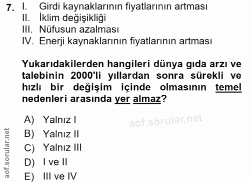 7. soru: 1. Girdi kaynaklarının fiyatlarının artması Il. İklim değişikliği III. Nüfusun azalması IV. Enerji kaynaklarının fiya…