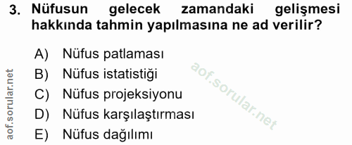 3. soru: Nüfusun gelecek zamandaki gelişmesi hakkında tahmin yapılmasına ne ad verilir? A) Nüfus patlaması B) Nüfus istatistiğ…