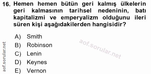 16. soru: Hemen hemen bütün geri kalmış ülkelerin geri kalmasının tarihsel nedeninin, batı kapitalizmi ve emperyalizm olduğunu…