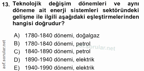 13. soru: Teknolojik değişim dönemleri ve aynı döneme ait enerji sistemleri sektöründeki gelişme ile ilgili aşağıdaki eşleştirm…