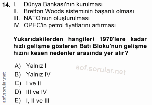 14. soru: l. Dünya Bankası'nın kurulması II. Bretton Woods sisteminin başarılı olması III. NATO'nun oluşturulması IV. OPEC'in p…