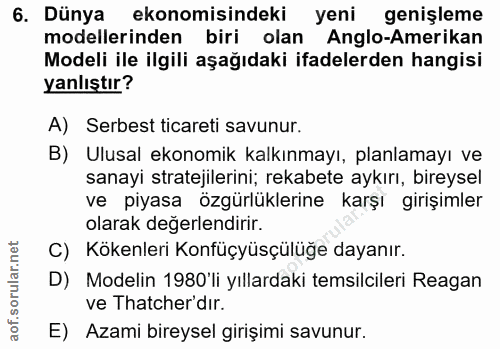 6. soru: Dünya ekonomisindeki yeni genişleme modellerinden biri olan Anglo-Amerikan Modeli ile ilgili aşağıdaki ifadelerden ha…