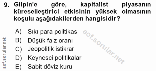 9. soru: Gilpin'e göre, kapitalist piyasanın küreselleştirici etkisinin yüksek olmasinın koşulu aşağıdakilerden hangisidir? A)…